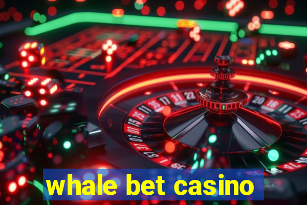 whale bet casino